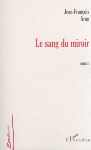 aron-jean-francois-le-sang-du-miroir_0