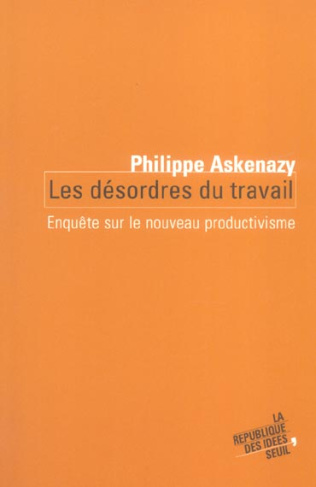 askenazy-philippe-les-desordres-du-travail-enquete-sur-le-nouveau-productivisme_0