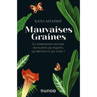 astafieff-katia-mauvaises-graines-la-surprenante-histoire-des-plantes-qui-piquent-qui-brulent-et-qui-tuent_0