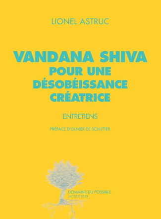 astruc-lionel-3b-shiva-vandana-3b-de-schutter-olivie-vandana-shiva-pour-une-desobeissance-creatrice-entretiens_0