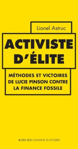 astruc-lionel-activiste-d-elite-methodes-et-victoires-de-lucie-pinson-contre-la-finance-fossile_0