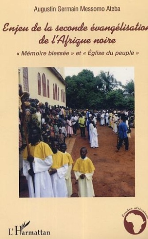 ateba-augustin-germain-messomo-enjeu-de-la-seconde-evangelisation-de-l-afrique-noire-memoire-blessee-et-eglise-du-peuple_0