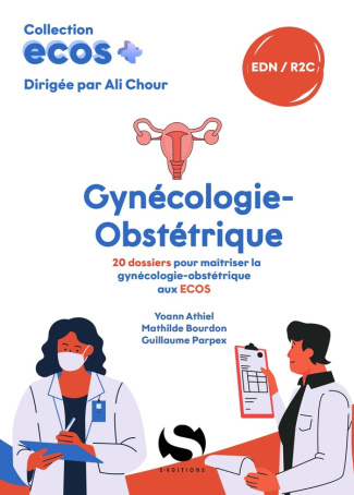 athiel-yoann-3b-bourdon-mathilde-3b-parpex-guillaume-ecos-gynecologie-obstetrique-20-dossiers-pour-maitriser-la-gynecologie-obstetrique-aux-ecos_0