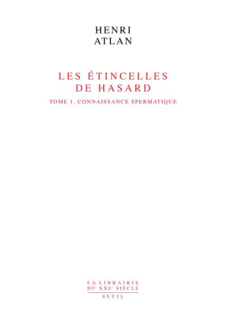 atlan-henri-les-etincelles-de-hasard-tome-1-connaissance-spermatique_0