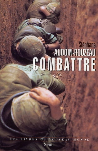 audoin-rouzeau-stephane-combattre-une-anthropologie-historique-de-la-guerre-moderne-xix-xxie-siecle_0