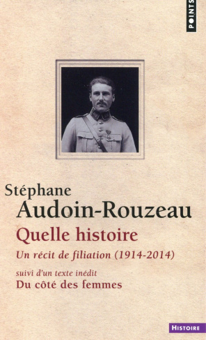audoin-rouzeau-stephane-quelle-histoire-un-recit-de-filiation-1914-2014-suivi-de-du-cote-des-femmes_0