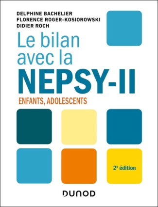 bachelier-delphine-roger-kosiorowski-florence-le-bilan-avec-la-nepsy-ii-2e-ed-enfants-adolescents_0
