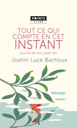 bachoux-joshin-luce-tout-ce-qui-compte-en-cet-instant-journal-de-mon-jardin-zen_0