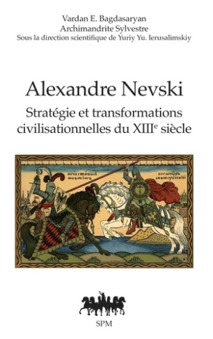 bagdasaryan-vardan-e-l-archimandrite-silvestre-alexandre-nevski-strategie-et-transformations-civilisationnelles-du-xiiie-siecle_0