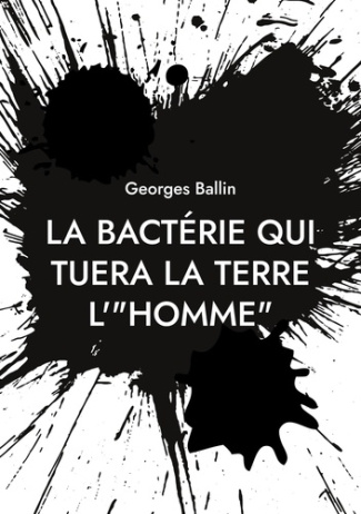 ballin-georges-la-bacterie-qui-tuera-la-terre-l-homme_0