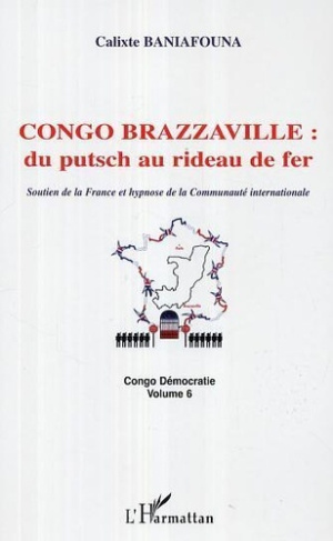 baniafouna-calixte-congo-brazzaville-du-putsch-au-rideau-de-fer-soutien-de-la-france-et-hypnose-de-la-communaute-int_0
