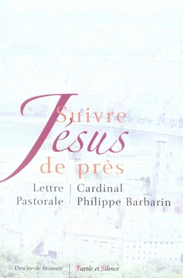 barbarin-philippe-suivre-jesus-de-pres-lettre-pastorale-aux-catholiques-du-diocese-de-lyon_0