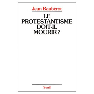 bauberot-jean-le-protestantisme-doit-il-mourir-la-difference-protestante-dans-une-france-pluriculturelle_0