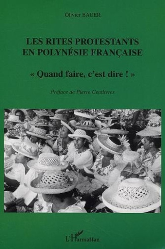bauer-olivier-3b-centlivres-pierre-les-rites-protestants-en-polynesie-francaise-quand-faire-c-est-dire_0