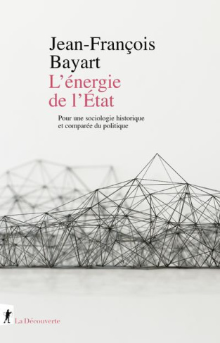 bayart-jean-francois-l-energie-de-l-etat-pour-une-sociologie-historique-et-comparee-du-politique_0