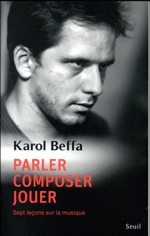 beffa-karol-parler-composer-jouer-sept-lecons-sur-la-musique_0