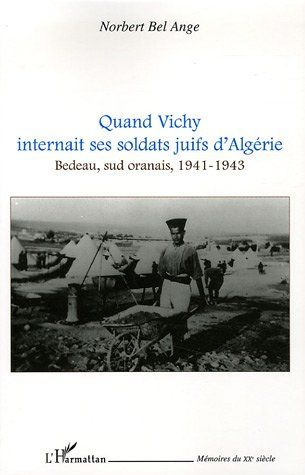 bel-ange-norbert-quand-vichy-internait-ses-soldats-juifs-d-algerie-bedeau-sud-oranais-1941-1943_0