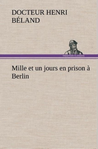 beland-docteur-henri-mille-et-un-jours-en-prison-a-berlin_0