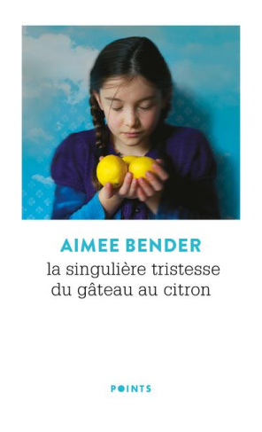 bender-aimee-3b-leroy-celine-la-singuliere-tristesse-du-gateau-au-citron_0