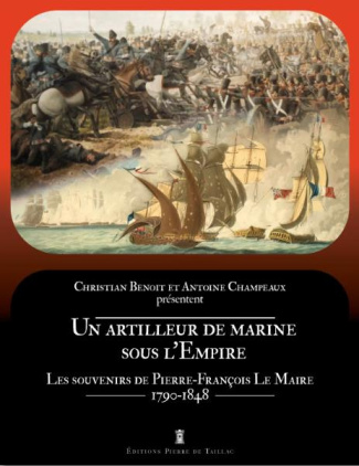 benoit-christian-3b-champeaux-antoine-3b-lentz-thier-un-artilleur-de-marine-sous-l-empire-les-souvenirs-de-pierre-francois-le-maire-1790-1848_0