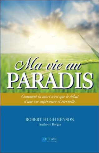 benson-robert-hugh-3b-borgia-anthony-3b-ouellet-deni-ma-vie-au-paradis-comment-la-mort-n-est-que-le-debut-d-une-vie-superieure-et-eternelle_0