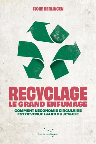 berlingen-flore-recyclage-le-grand-enfumage-comment-l-economie-circulaire-est-devenue-l-alibi-du-jetable_0