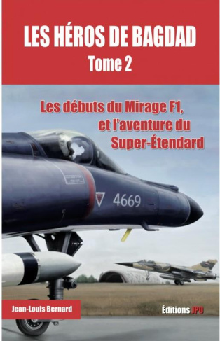 bernard-jean-louis-les-heros-de-bagdad-tome-2-les-debuts-du-mirage-f1-et-l-aventure-du-super-etendard_0
