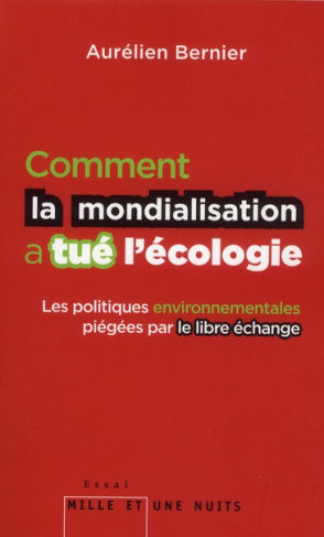 bernier-aurelien-comment-la-mondialisation-a-tue-l-ecologie-les-politique-environnementales-piegees-par-le-libre-ech_0