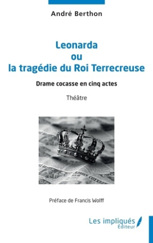 berthon-andre-wolff-francis-leonarda-ou-la-tragedie-du-roi-terrecreuse-drame-cocasse-en-cinq-actes_0