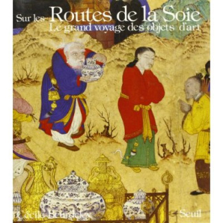 beurdeley-cecile-sur-les-routes-de-la-soie-le-grand-voyage-des-objets-d-art_0
