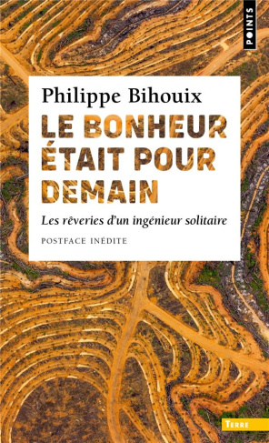 bihouix-philippe-le-bonheur-etait-pour-demain-les-reveries-d-un-ingenieur-solitaire_0