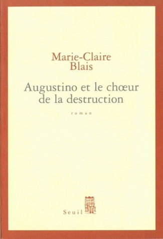 blais-marie-claire-agostino-et-le-choeur-de-la-destruction_0