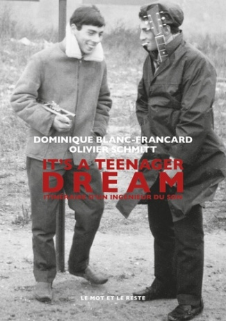 blanc-francard-dominique-schmitt-olivier-it-s-a-teenager-dream-itineraire-d-un-ingenieur-du-son_0