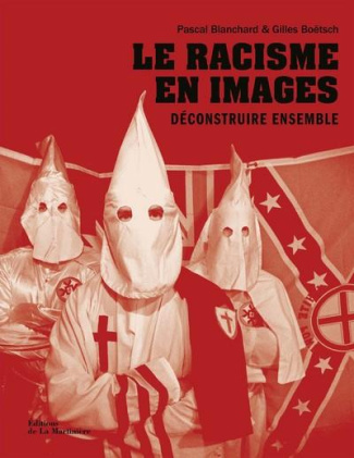 blanchard-pascal-3b-boetsch-gilles-3b-benzine-rachid-le-racisme-en-images-deconstruire-ensemble_0