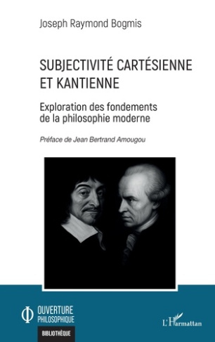 bogmis-joseph-raymond-amougou-jean-bertrand-subjectivite-cartesienne-et-kantienne-exploration-des-fondements-de-la-philosophie-moderne_0