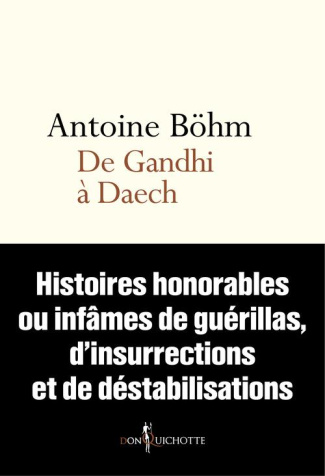 bohm-antoine-de-gandhi-a-daech-histoires-honorables-ou-infames-de-guerillas-d-insurrections-et-de-destabilisati_0