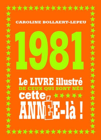 bollaert-lepeu-caroline-1981-le-livre-illustre-de-ceux-qui-sont-nes-cette-annee-la_0