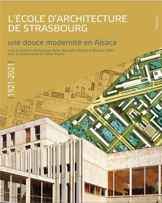 bolle-gauthier-3b-diener-amandine-3b-lefort-nicolas-l-ecole-d-architecture-de-strasbourg-1921-2021-une-douce-modernite-en-alsace_0