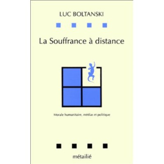 boltanski-luc-la-souffrance-a-distance-morale-humanitaire-medias-et-politique_0