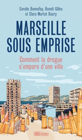 bonnefoy-coralie-gilles-benoit-martot-bacry-cl-marseille-sous-emprise-comment-la-drogue-s-empare-d-une-vi_0