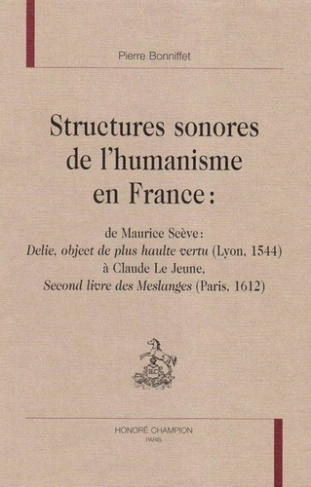 bonniffet-pierre-structures-sonores-de-l-humanisme-en-france-de-maurice-sceve-delie-object-de-plus-haulte-vertu_0