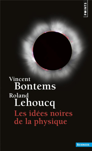 bontems-vincent-3b-lehoucq-roland-les-idees-noires-de-la-physique_0