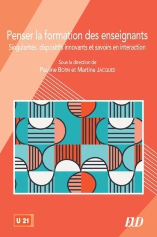 born-pauline-jacques-martine-penser-la-formation-des-enseignants-singularites-dispositifs-innovants-et-savoirs-en-interaction_0
