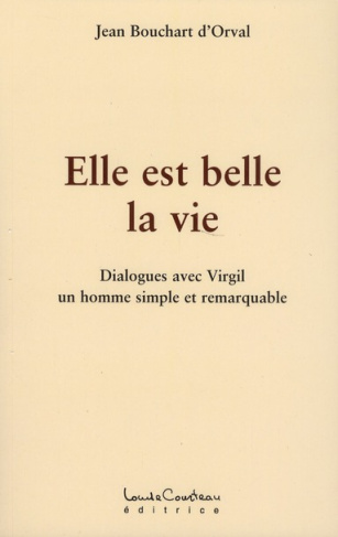 bouchart-d-orval-jean-elle-est-belle-la-vie-dialogues-avec-virgil-un-homme-simple-et-remarquable_0
