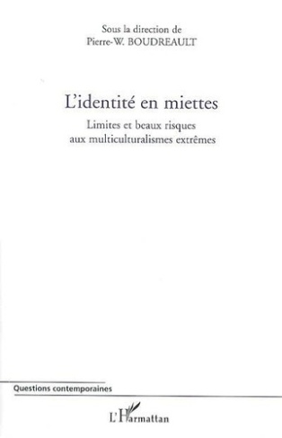 boudreault-pierre-wilfrid-l-identite-en-miettes-limites-et-beaux-risques-aux-multiculturalismes-extremes_0
