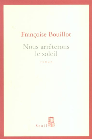 bouillot-francoise-nous-arreterons-le-soleil_0