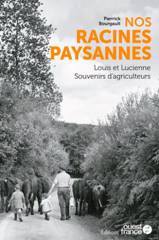 bourgault-pierrick-nos-racines-paysannes-louis-et-lucienne-souvenirs-d-agriculteurs_0