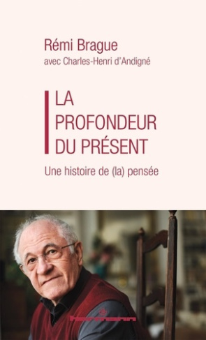 brague-remi-andigne-charles-henri-la-profondeur-du-present-une-histoire-de-la-pensee_0