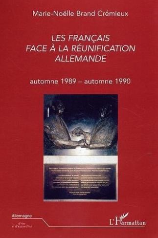 brand-cremieux-marie-noelle-les-francais-face-a-la-reunification-allemande-automne-1989-automne-1990_0