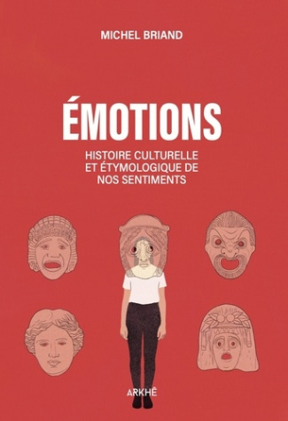 briand-michel-emotions-histoire-culturelle-et-etymologique-de-nos-sentiments-joie-tristesse-colere-amour-peu_0